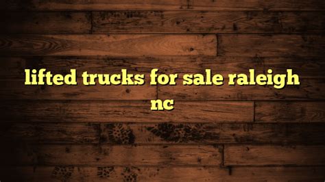 lifted trucks for sale raleigh nc